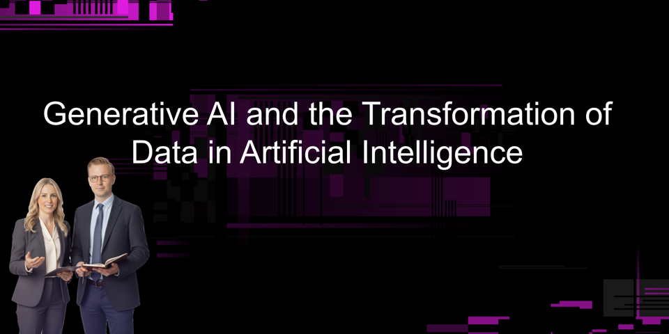 Generative AI and the Transformation of Data in Artificial Intelligence